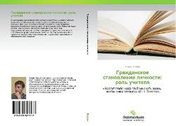 Grazhdanskoe stanowlenie lichnosti: rol' uchitelq