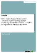 Liebe im Zeichen der Individualität. Theoretische Betrachtung intimer Beziehungen und Intimkommunikation bei Georg Simmel und Niklas Luhmann