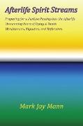 AFTERLIFE SPIRIT STREAMS - Preparing for a Positive Passing Into the Afterlife. Overcoming Fears of Dying and Death. Wordstreams, Vignettes and Reflections