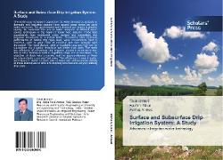 Surface and Subsurface Drip Irrigation System: A Study