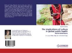 The implications of culture in global public health interventions