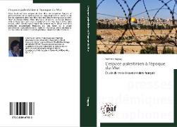 L'espace palestinien à l'époque du Mur