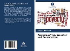 Armut in Afrika. Ursachen und Perspektiven