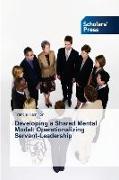Developing a Shared Mental Model: Operationalizing Servant-Leadership