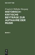 Friedrich Wilhelm Marpurg: Historisch-kritische Beyträge zur Aufnahme der Musik. Band 1