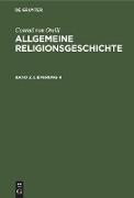 Conrad von Orelli: Allgemeine Religionsgeschichte. Band 2, Lieferung 4