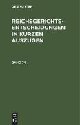 Reichsgerichts-Entscheidungen in kurzen Auszügen / Strafsachen. Band 74