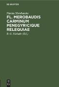 Fl. Merobaudis Carminum Penegyricique Relequiae