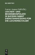 Leichen- und Begräbnispolizei in Bayern nebst Dienstanweisung für die Leichenschauer