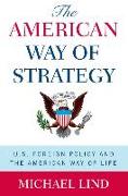 The American Way of Strategy: U.S. Foreign Policy and the American Way of Life