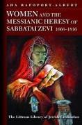 Women and the Messianic Heresy of Sabbatai Zevi, 1666 - 1816