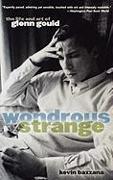 Wondrous Strange: The Life and Art of Glenn Gould