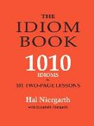 The Idiom Book: 1010 Idioms in 101 Two-Page Lessons