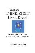 Think Right, Feel Right: The CBT Building Blocks for Emotional Health and happiness
