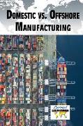 Domestic vs. Offshore Manufacturing