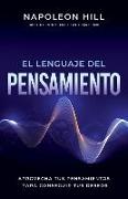 El Lenguaje del Pensamiento (the Language of Thought): Aprovecha Tus Pensamientos Para Conseguir Tus Deseos (Leverage Your Thoughts to Achieve Your De