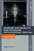 Animism, Materiality, and Museums: How Do Byzantine Things Feel?