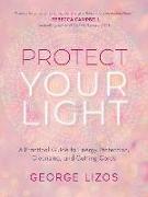 Protect Your Light: A Practical Guide to Energy Protection, Cleansing, and Cutting Cords