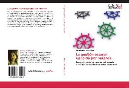 La gestión escolar ejercida por mujeres