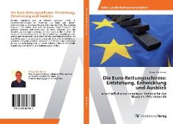 Die Euro-Rettungsschirme: Entstehung, Entwicklung und Ausblick