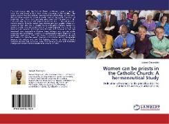 Women can be priests in the Catholic Church: A hermeneutical Study
