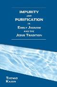 Impurity and Purification in Early Judaism and the Jesus Tradition