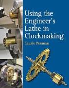 Using the Engineer's Lathe in Clockmaking