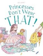 Princesses Don't Wear THAT!