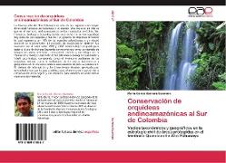 Conservación de orquídeas andinoamazónicas al Sur de Colombia