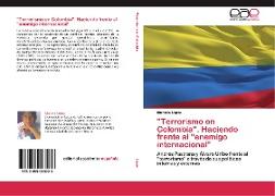 "Terrorismo en Colombia". Haciendo frente al "enemigo internacional"