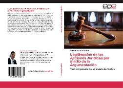 Legitimación de las Acciones Jurídicas por medio de la Argumentación