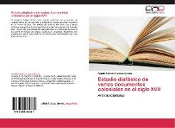 Estudio diafásico de varios documentos coloniales en el siglo XVII