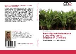 Reconfiguración territorial y cultivo de palma africana en Colombia