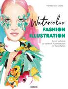Watercolor Fashion Illustration. Schritt für Schritt zur perfekten Modeillustrationen mit Wasserfarben