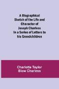 A Biographical Sketch of the Life and Character of Joseph Charless, In a Series of Letters to his Grandchildren