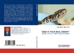 WHO IS YOUR REAL ENEMY?