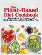 The Plant Based Diet Cookbook