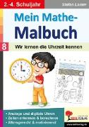 Mein Mathe-Malbuch / Band 8: Wir lernen die Uhrzeit kennen