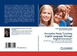 Perceptive Study "Teaching English Language Through English Literature"