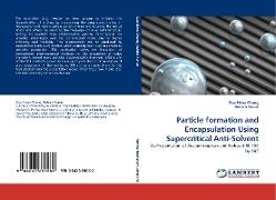 Particle formation and Encapsulation Using Supercritical Anti-Solvent