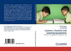 Learners, Teachers and Learning Equipments