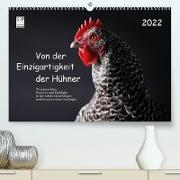 Von der Einzigartigkeit der Hühner 2022 (Premium, hochwertiger DIN A2 Wandkalender 2022, Kunstdruck in Hochglanz)