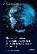 The Securitisation of Climate Change and the Governmentalisation of Security