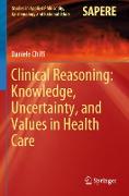 Clinical Reasoning: Knowledge, Uncertainty, and Values in Health Care