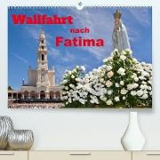 Wallfahrt nach Fatima (Premium, hochwertiger DIN A2 Wandkalender 2022, Kunstdruck in Hochglanz)