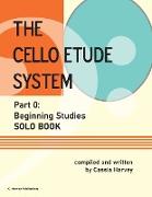 The Cello Etude System, Part 0, Beginning Studies, Solo Book