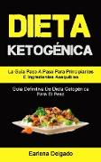 Dieta Ketogénica: La Guía Paso A Paso Para Principiantes E Ingredientes Asequibles (Guía Definitiva De Dieta Cetogénica Para El Peso)