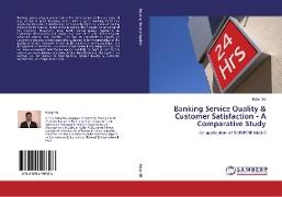 Banking Service Quality & Customer Satisfaction - A Comparative Study