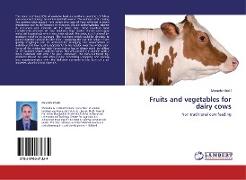 Fruits and vegetables for dairy cows