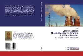 Carbon Dioxide Thermodynamics, Kinetics, and Mass Transfer